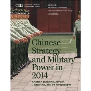 Chinese Strategy and Military Power in 2014 by Anthony H. Cordesman