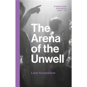 The Arena of the Unwell by Liam Konemann