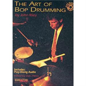 The Art of Bop Drumming by John Riley