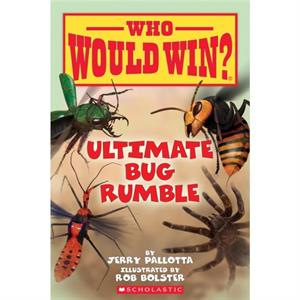 Ultimate Bug Rumble Who Would Win 17 by Jerry Pallotta & Illustrated by Rob Bolster