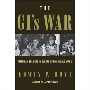 The GIs War by Edwin P. Hoyt