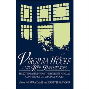 Virginia Woolf and Her Influences by Jeanette McVicker