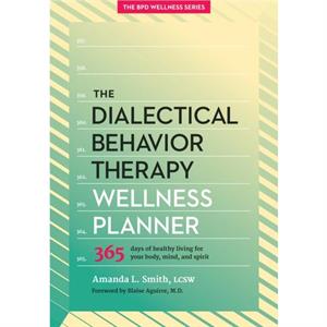 The Dialectical Behavior Therapy Wellness Planner by Amanda L. Smith