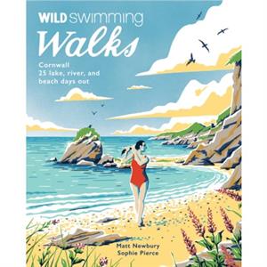 Wild Swimming Walks Cornwall by Matt Newbury