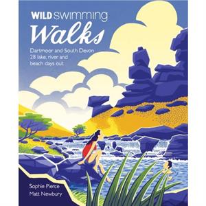 Wild Swimming Walks Dartmoor and South Devon by Matt Newbury