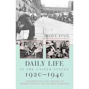 Daily Life in the United States 19201940 by David E. Kyvig