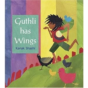 Guthli Has Wings by Kanak Shashi