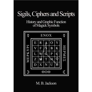 Sigils Ciphers and Scripts by Mark Jackson