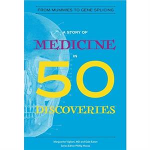 A Story of Medicine in 50 Discoveries by Gale Eaton