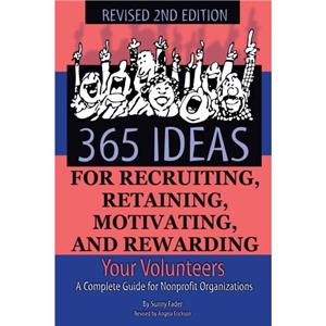 365 Ideas for Recruiting Retaining Motivating  Rewarding Your Volunteers by Sunny Fader