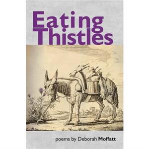 Eating Thistles by Deborah Moffatt