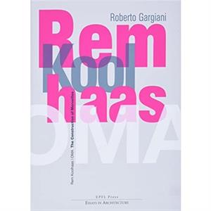 Rem KoolhaasOMA  The Construction of Merveilles by Roberto Gargiani