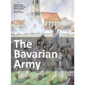 The Bavarian Army 18061813 by Peter Bunde