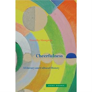 Cheerfulness  A Literary and Cultural History by Timothy Hampton