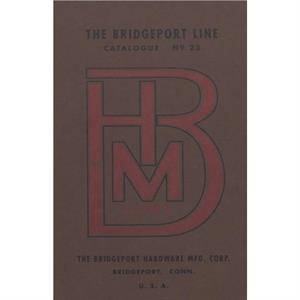 Bridgeport Hardware Manufacturing Corporation Catalogue No. 23 by Antique Tools & Trades in Connecticut