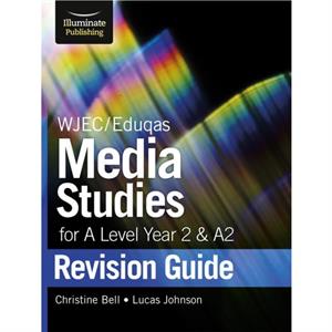 WJECEduqas Media Studies for A level Year 2  A2 Revision Guide by Lucas Johnson