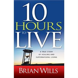 10 Hours to Live by Brian Wills