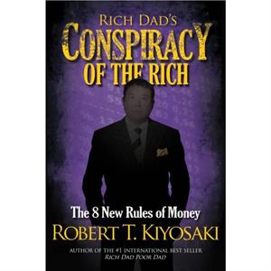 Rich Dads Conspiracy of the Rich by Robert Kiyosaki