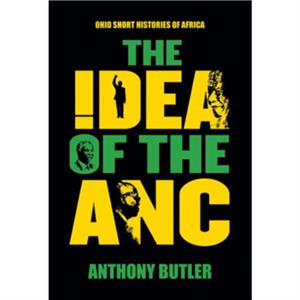 The Idea of the ANC by Anthony Butler