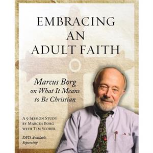 Embracing an Adult Faith Participants Workbook by Marcus J. Borg