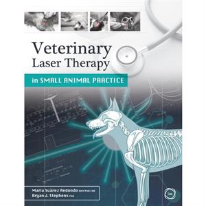 Veterinary Laser Therapy in Small Animal Practice by Bryan Stephens