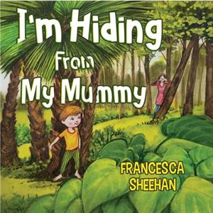 Im Hiding From My Mummy by Francesca Sheehan