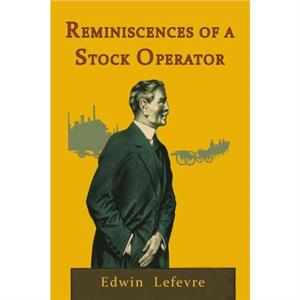 Reminiscences of a Stock Operator by Edwin Lefevre