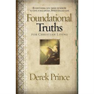 Foundational Truths For Christian Living by Derek Prince