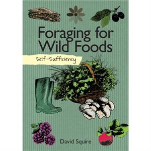 SelfSufficiency Foraging for Wild Foods by David Squire