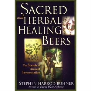 Sacred and Herbal Healing Beers by Stephen Harrod Buhner