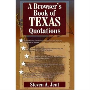 Browsers Book of Texas Quotations by Steven A. Jent