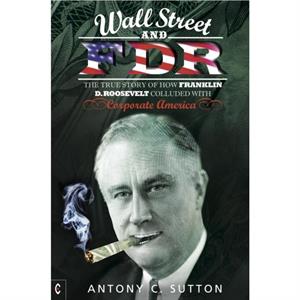 Wall Street and FDR by Antony Cyril Sutton