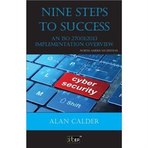 Nine Steps to Success An ISO 27001 Implementation Overview by Calder & Alan 