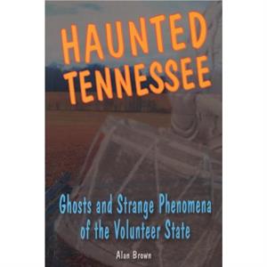 Haunted Tennessee by Alan Brown