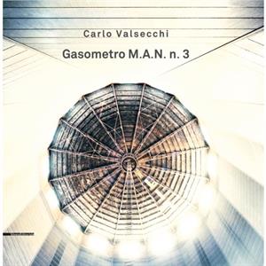 Gasometro M.A.N. n. 3 by Carlo Valsecchi