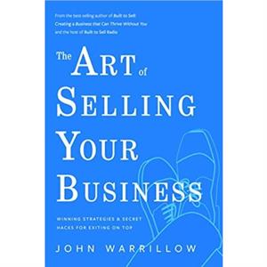 The Art of Selling Your Business by John Warrilow