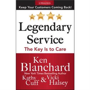 Legendary Service The Key is to Care by Kathy Cuff