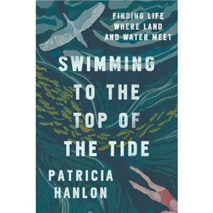 Swimming to the Top of the Tide by Patricia Hanlon