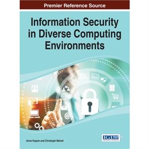 Information Security in Diverse Computing Environments by Anne V. D. M. KayemChristoph Meinel