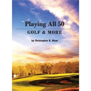 Playing All 50  Golf  More by Christopher R Blum