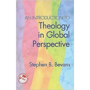 An Introduction to Theology in Global Perspective by Bevans & Stephen B & SVD