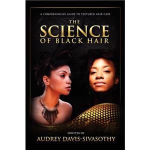 The Science of Black Hair by Audrey DavisSivasothy