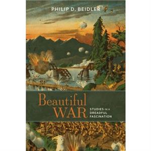 Beautiful War by Philip D. Beidler