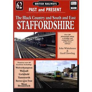 British Railways Past and Present Volume 62 South and East Staffordshire by John Whitehouse Geoff Dowling