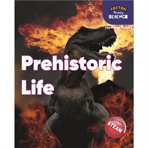 Foxton Primary Science Prehistoric Life Upper KS2 Science by Nichola Tyrrell