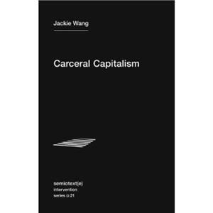 Carceral Capitalism by Jackie Wang