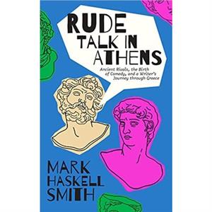 Rude Talk in Athens by Mark Haskell Smith