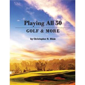 Playing All 50  Golf  More by Christopher R Blum