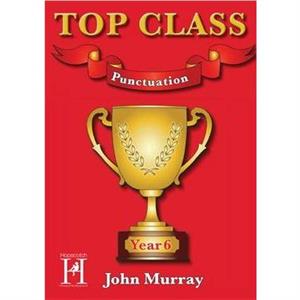 Top Class  Punctuation Year 6 by John Murray