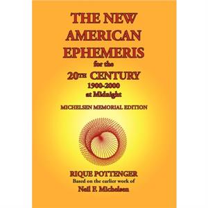 The New American Ephemeris for the 20th Century 19002000 at Midnight by Neil F. Michelsen